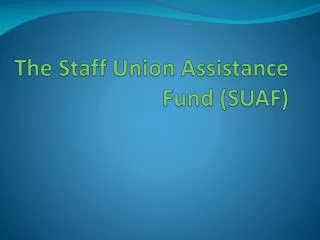 The Staff Union Assistance Fund (SUAF)