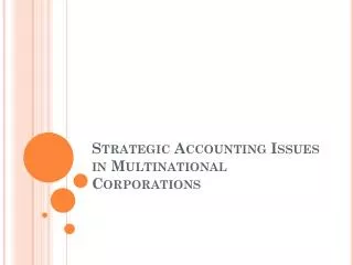 Strategic Accounting Issues in Multinational Corporations