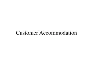 Customer Accommodation