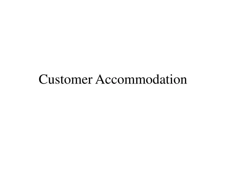 customer accommodation