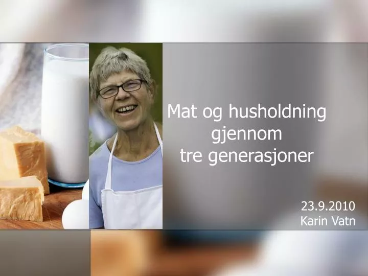 mat og husholdning gjennom tre generasjoner