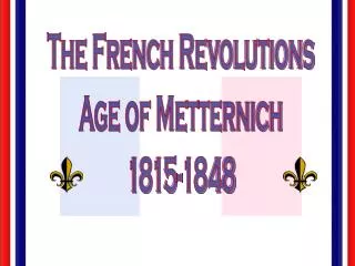 The French Revolutions Age of Metternich 1815-1848
