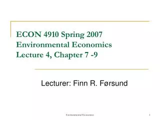 ECON 4910 Spring 2007 Environmental Economics Lecture 4, Chapter 7 -9