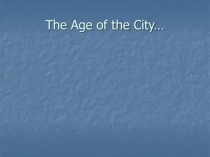 the age of the city