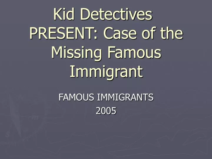 kid detectives present case of the missing famous immigrant