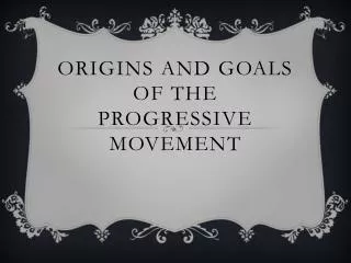 Origins and Goals of the Progressive Movement
