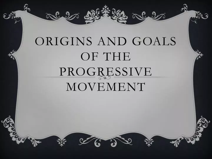 origins and goals of the progressive movement