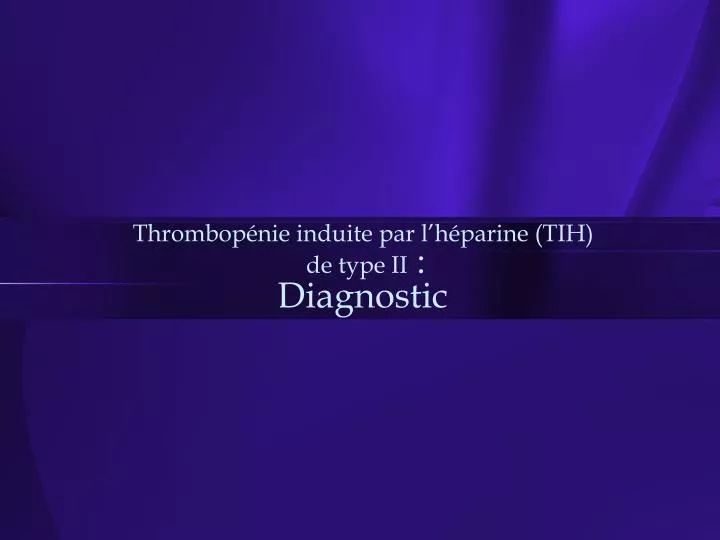 thrombop nie induite par l h parine tih de type ii diagnostic