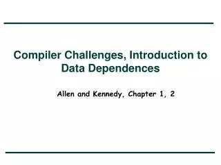 Compiler Challenges, Introduction to Data Dependences