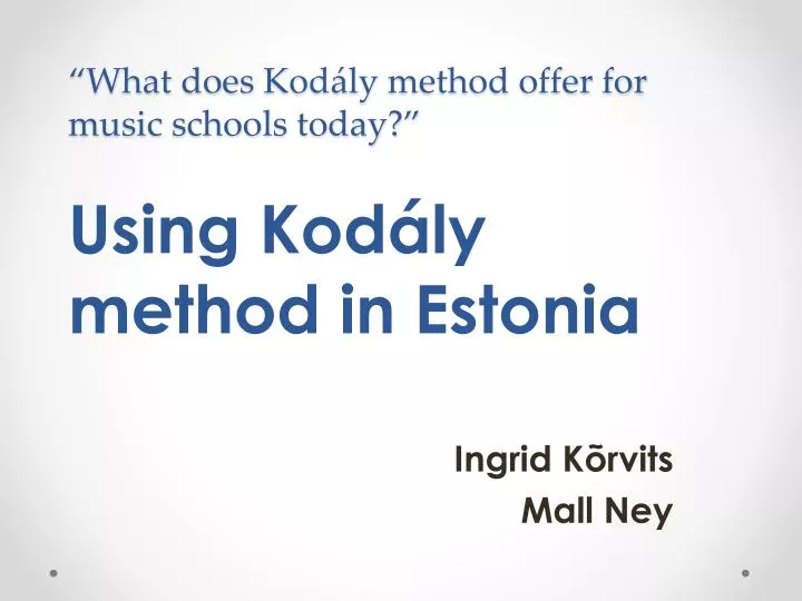 what does kod ly method offer for music schools today using kod ly method in estonia