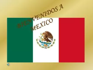 BIENVENIDOS A 	 MEXICO