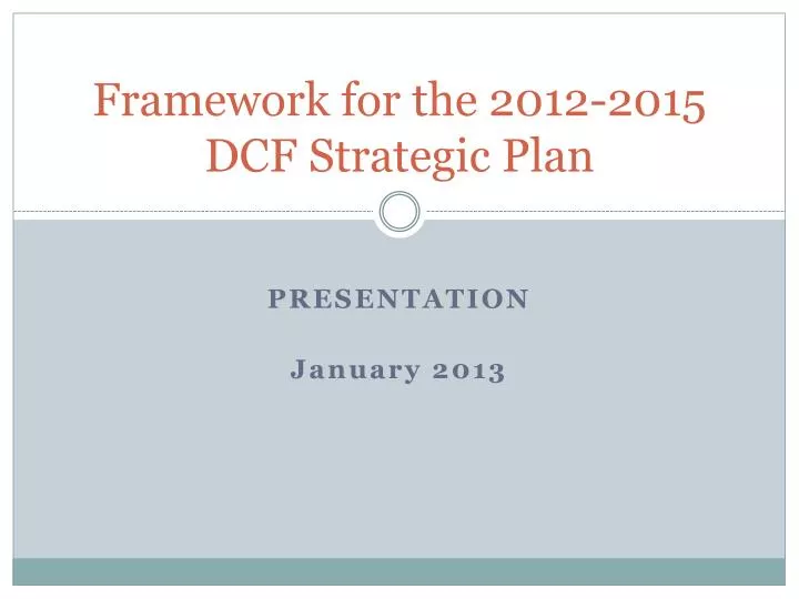 framework for the 2012 2015 dcf strategic plan