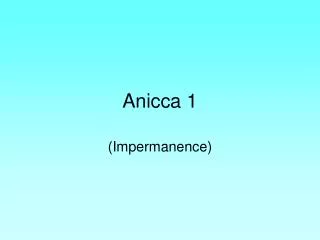 Anicca 1