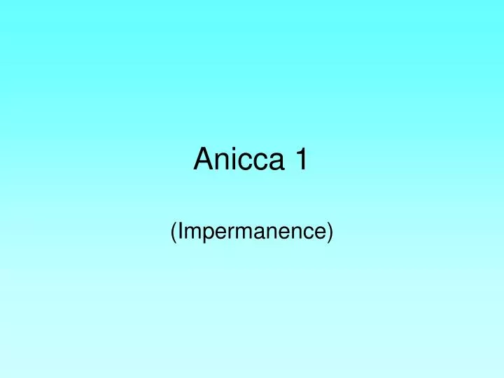anicca 1