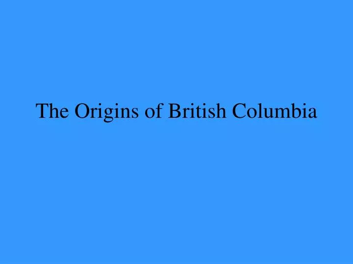 the origins of british columbia