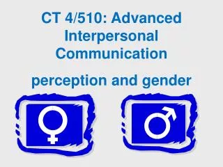CT 4/510: Advanced Interpersonal Communication perception and gender
