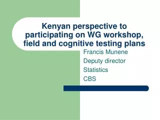 Kenyan perspective to participating on WG workshop, field and cognitive testing plans