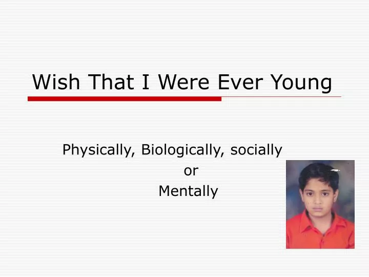 wish that i were ever young