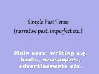 Simple Past Tense (narrative past, imperfect etc.)