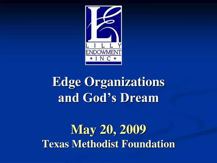 edge organizations and god s dream may 20 2009 texas methodist foundation