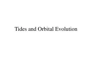 Tides and Orbital Evolution