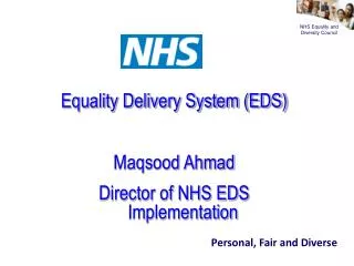 Equality Delivery System (EDS) Maqsood Ahmad Director of NHS EDS Implementation