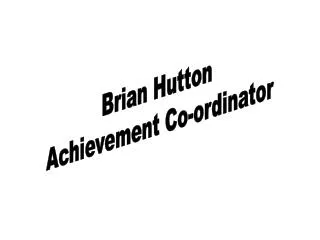 Brian Hutton Achievement Co-ordinator