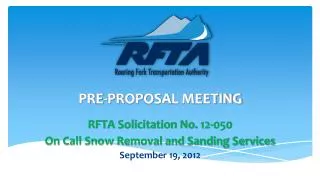 PRE-PROPOSAL MEETING RFTA Solicitation No. 12-050 On Call Snow Removal and Sanding Services