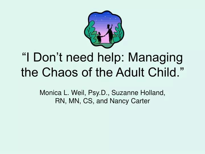 i don t need help managing the chaos of the adult child
