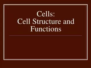 Cells: Cell Structure and Functions