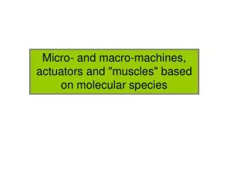 Micro- and macro-machines, actuators and &quot;muscles&quot; based on molecular species
