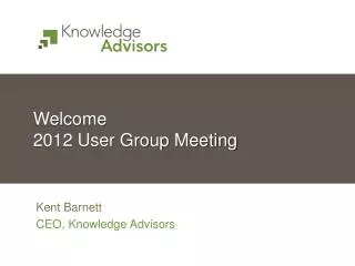 Welcome 2012 User Group Meeting