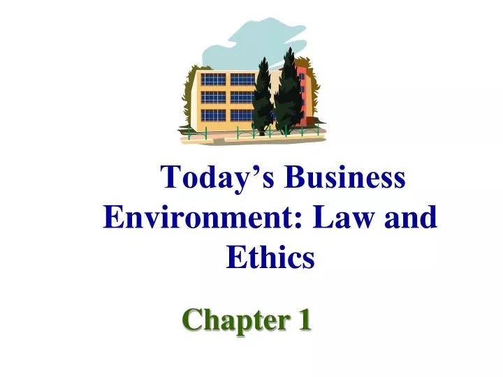 today s business environment law and ethics