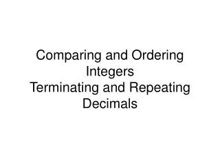 Comparing and Ordering Integers Terminating and Repeating Decimals
