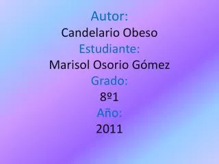 autor candelario obeso estudiante marisol o sorio g mez grado 8 1 a o 2011