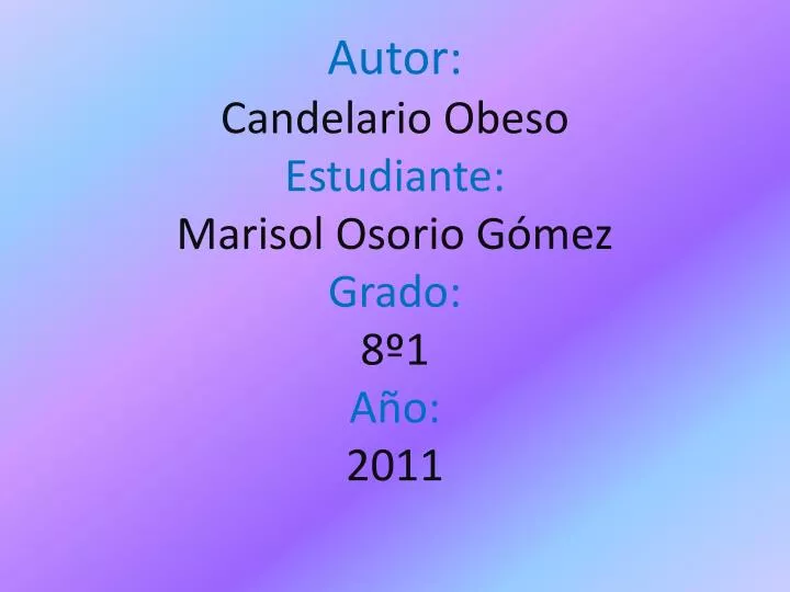 autor candelario obeso estudiante marisol o sorio g mez grado 8 1 a o 2011