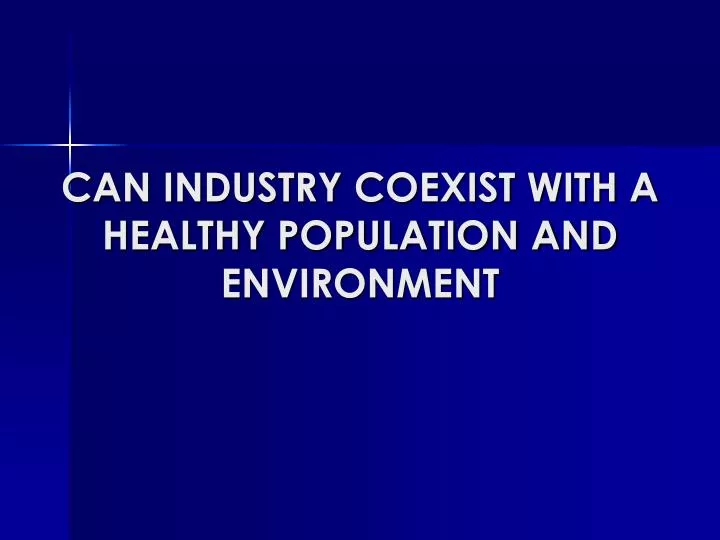 can industry coexist with a healthy population and environment