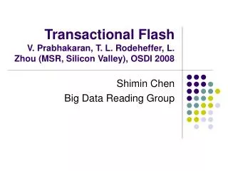 Transactional Flash V. Prabhakaran, T. L. Rodeheffer, L. Zhou (MSR, Silicon Valley), OSDI 2008