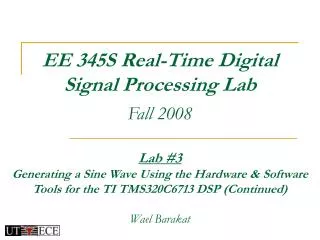 EE 345S Real-Time Digital Signal Processing Lab Fall 2008