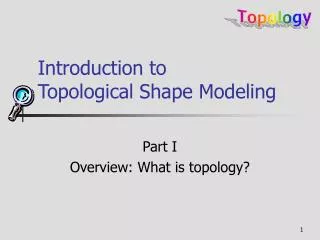 Introduction to Topological Shape Modeling