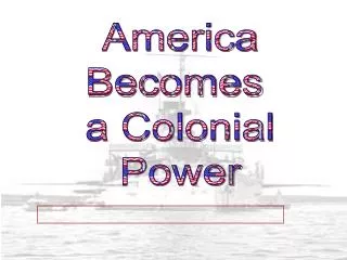 America Becomes a Colonial Power