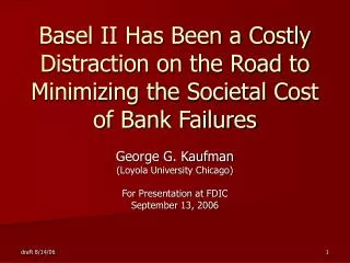 George G. Kaufman (Loyola University Chicago) For Presentation at FDIC September 13, 2006