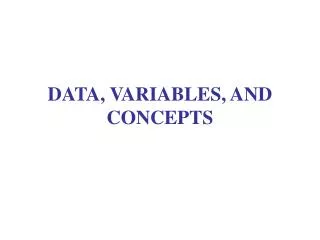 DATA, VARIABLES, AND CONCEPTS