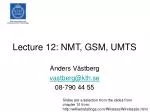 Lecture 12: NMT, GSM, UMTS - slide 1