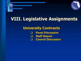 VIII.	Legislative Assignments University Contracts Panel Discussion Staff Report