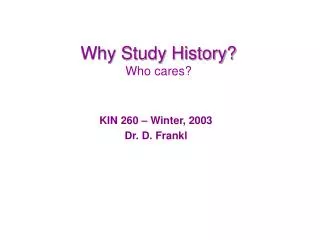 Why Study History? Who cares?
