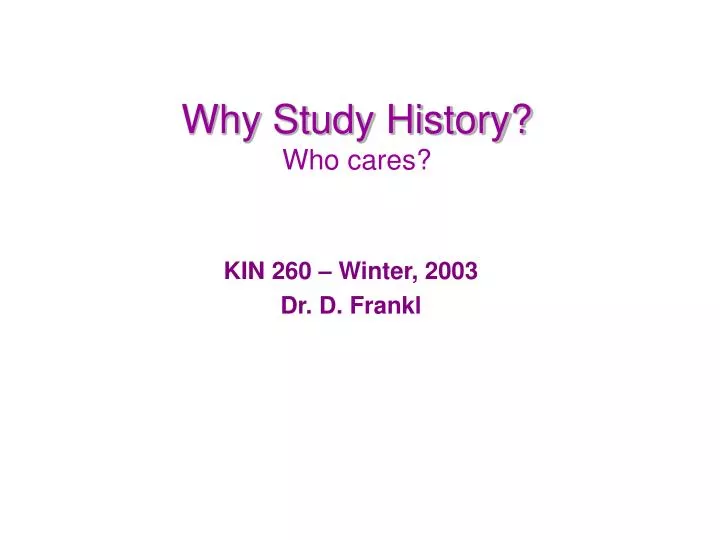 why study history who cares