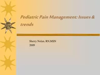 Pediatric Pain Management: Issues &amp; trends
