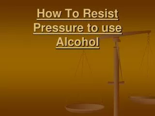 How To Resist Pressure to use Alcohol