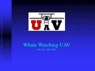 Whale Watching UAV Advisor: Dr. Chen